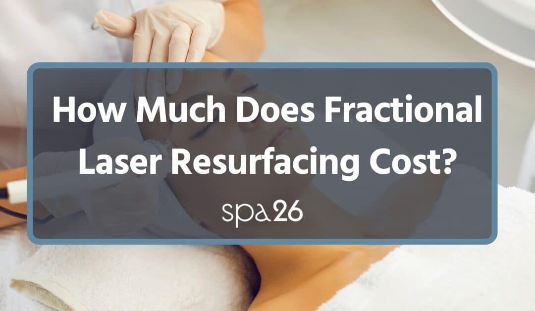 How Much Does Fractional Laser Resurfacing Cost?